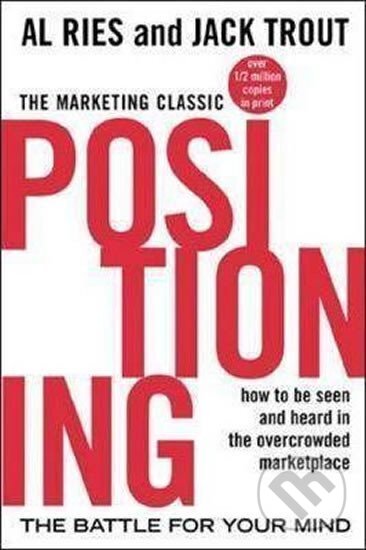 Kniha: Positioning (Al Ries a Jack Trout). McGraw-Hill, 2001 Kniha: Positioning (Al Ries a Jack Trout). McGraw-Hill, 2001