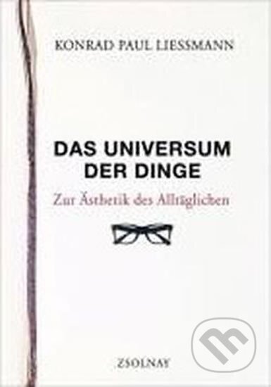 Kniha: Das Universum der Dinge (Paul Konrad Liessmann). Zsolnay, 2010 Kniha: Das Universum der Dinge (Paul Konrad Liessmann). Zsolnay, 2010