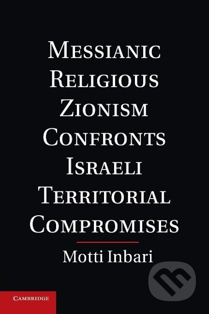 Kniha: Messianic Religious Zionism Confronts Israeli Territorial Compromises (Motti Inbari). Cambridge University Press, 2014 Kniha: Messianic Religious Zionism Confronts Israeli Territorial Compromises (Motti Inbari). Cambridge University Press, 2014