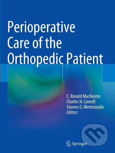 Kniha: Perioperative Care of the Orthopedic Patient (C. Ronald MacKenzie). Springer New York, 2016 Kniha: Perioperative Care of the Orthopedic Patient (C. Ronald MacKenzie). Springer New York, 2016