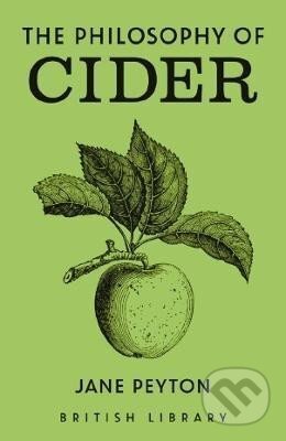 Kniha: The Philosophy of Cider (Jane Peyton). British Library, 2024 Kniha: The Philosophy of Cider (Jane Peyton). British Library, 2024
