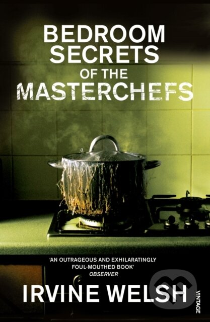 Kniha: The Bedroom Secrets of the Master Chefs (Irvine Welsh). Vintage, 2007 Kniha: The Bedroom Secrets of the Master Chefs (Irvine Welsh). Vintage, 2007