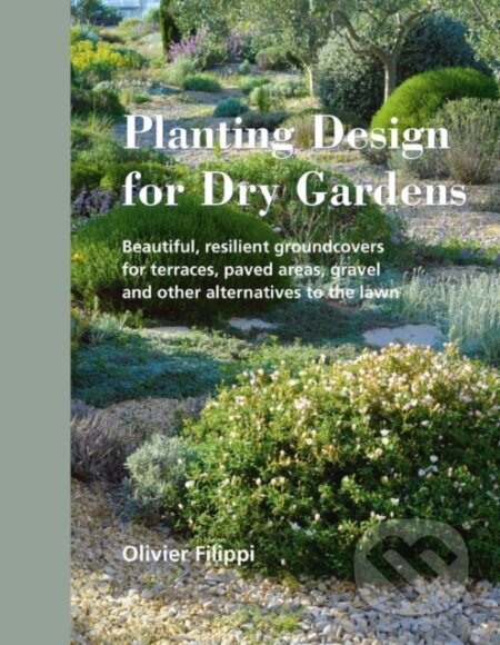 Kniha: Planting Design for Dry Gardens (Olivier Filippi). Filbert Press, 2016 Kniha: Planting Design for Dry Gardens (Olivier Filippi). Filbert Press, 2016