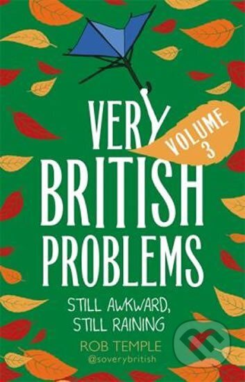 Kniha: Very British Problems Volume III : Still Awkward, Still Raining (Rob Temple). Little, Brown, 2019 Kniha: Very British Problems Volume III : Still Awkward, Still Raining (Rob Temple). Little, Brown, 2019