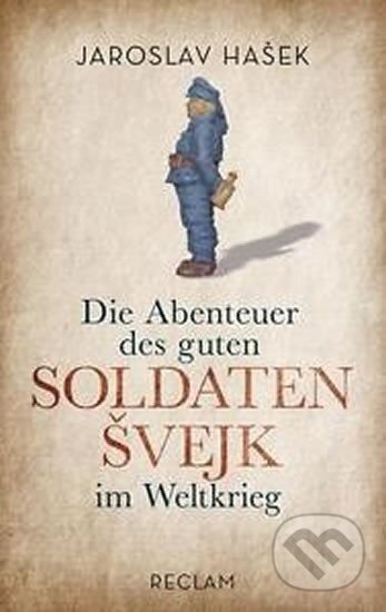 Kniha: Die Abenteuer des guten Soldaten Svejk im Weltkrieg (Jaroslav Hašek). Reclam, 2016 Kniha: Die Abenteuer des guten Soldaten Svejk im Weltkrieg (Jaroslav Hašek). Reclam, 2016