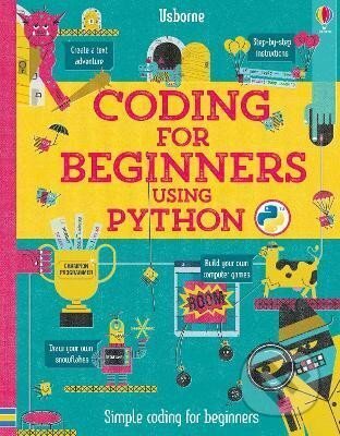 Kniha: Coding for Beginners: Using Python (Louie Stowell). Usborne, 2017 Kniha: Coding for Beginners: Using Python (Louie Stowell). Usborne, 2017