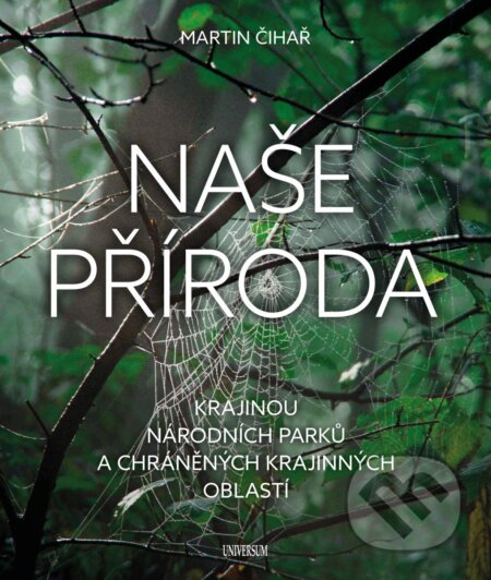 Kniha: Naše příroda (Martin Čihař). Universum, 2025 Kniha: Naše příroda (Martin Čihař). Universum, 2025