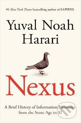 Kniha: Nexus: A Brief History of Information Networks from the Stone Age to AI (Yuval Noah Harari). Random House, 2024 Kniha: Nexus: A Brief History of Information Networks from the Stone Age to AI (Yuval Noah Harari). Random House, 2024