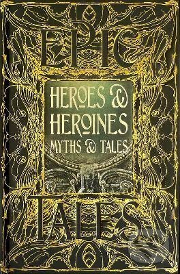Kniha: Heroes & Heroines Myths & Tales: Epic Tales (Maria Tatar). Flame Tree Publishing, 2020 Kniha: Heroes & Heroines Myths & Tales: Epic Tales (Maria Tatar). Flame Tree Publishing, 2020