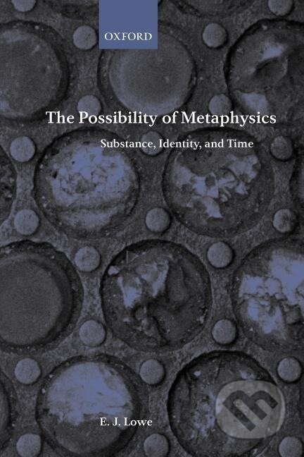 Kniha: The Possibility of Metaphysics (E. J. Lowe). OUP Oxford, 2001 Kniha: The Possibility of Metaphysics (E. J. Lowe). OUP Oxford, 2001