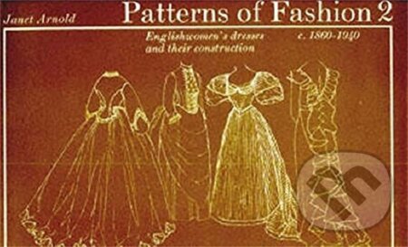 Kniha: Pattern Of Fashion 2. 1860-1940 (Janett Arnold). MacMillan Kniha: Pattern Of Fashion 2. 1860-1940 (Janett Arnold). MacMillan
