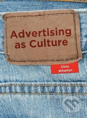 Kniha: Advertising as Culture (Chris Wharton). Intellect Books, 2013 Kniha: Advertising as Culture (Chris Wharton). Intellect Books, 2013