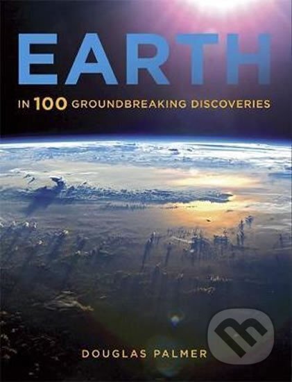 Kniha: Earth in 100 Groundbreaking Discoveries (Douglas Palmer). Quercus, 2011 Kniha: Earth in 100 Groundbreaking Discoveries (Douglas Palmer). Quercus, 2011