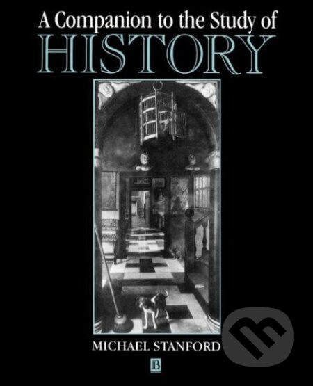 Kniha: A Companion to the Study of History (Michael Stanford). Blackwell Publishers, 1994 Kniha: A Companion to the Study of History (Michael Stanford). Blackwell Publishers, 1994