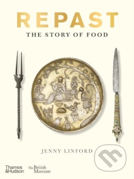 Kniha: Repast (British Museum) (Jenny Linford). Thames & Hudson, 2025 Kniha: Repast (British Museum) (Jenny Linford). Thames & Hudson, 2025