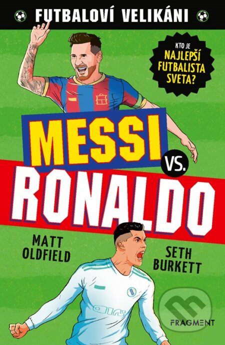 Kniha: Futbaloví velikáni: Messi vs. Ronaldo (Matt Oldfield). Fragment, 2025 Kniha: Futbaloví velikáni: Messi vs. Ronaldo (Matt Oldfield). Fragment, 2025