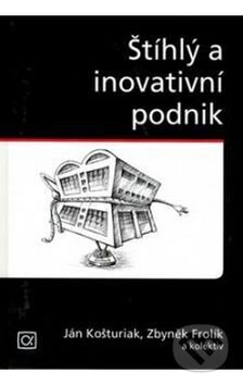Kniha: Štíhlý a inovativní podnik (Ján Košturiak a Zbyněk Frolík). Alfa, 2014 Kniha: Štíhlý a inovativní podnik (Ján Košturiak a Zbyněk Frolík). Alfa, 2014