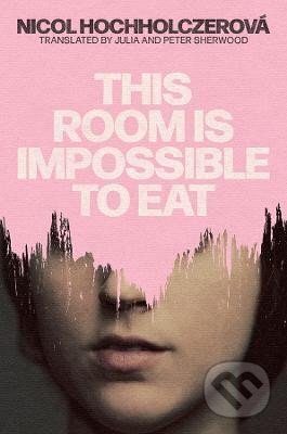 Kniha: This Room Is Impossible to Eat (Nicol Hochholczerová). Parthian Books, 2025 Kniha: This Room Is Impossible to Eat (Nicol Hochholczerová). Parthian Books, 2025