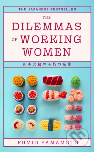 Kniha: The Dilemmas of Working Women (Fumio Yamamoto). Little, Brown, 2025 Kniha: The Dilemmas of Working Women (Fumio Yamamoto). Little, Brown, 2025