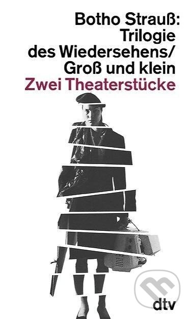 Kniha: Trilogie des Wiedersehens. Groß und klein (Botho Strauss). Kniha: Trilogie des Wiedersehens. Groß und klein (Botho Strauss).