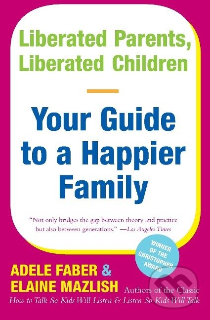 Kniha: Liberated Parents, Liberated Children (Adele Faber). , 2004 Kniha: Liberated Parents, Liberated Children (Adele Faber). , 2004