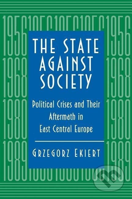 Kniha: The State against Society (Grzegorz Ekiert). Princeton University Press, 1996 Kniha: The State against Society (Grzegorz Ekiert). Princeton University Press, 1996