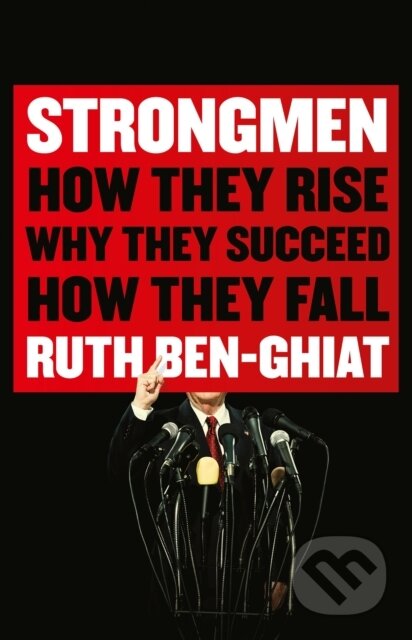 Kniha: Strongmen : How They Rise, Why They Succeed, How They Fall (Ruth Ben-Ghiat). Slovart, 2020 Kniha: Strongmen : How They Rise, Why They Succeed, How They Fall (Ruth Ben-Ghiat). Slovart, 2020