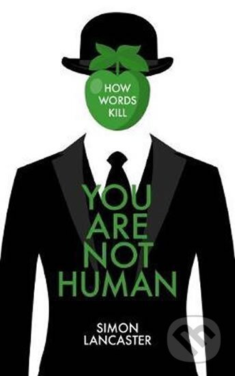 Kniha: You Are Not Human : How Words Kill (Simon Lancaster). Folio, 2019 Kniha: You Are Not Human : How Words Kill (Simon Lancaster). Folio, 2019