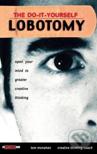 Kniha: The Do It Yourself Lobotomy (Tom Monahan). John Wiley & Sons, 2002 Kniha: The Do It Yourself Lobotomy (Tom Monahan). John Wiley & Sons, 2002