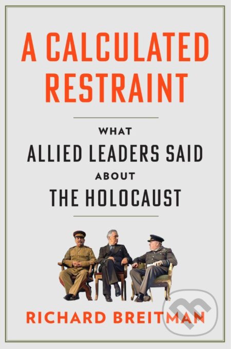 Kniha: Calculated Restraint (Richard Breitman). Harvard University Press, 2025 Kniha: Calculated Restraint (Richard Breitman). Harvard University Press, 2025