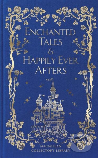 Kniha: Enchanted Tales & Happily Ever Afters (Macmillan Collector's Library). Pan Macmillan, 2023 Kniha: Enchanted Tales & Happily Ever Afters (Macmillan Collector's Library). Pan Macmillan, 2023