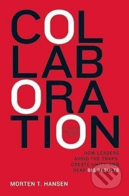Kniha: Collaboration (Morton T. Hansen). Ingram Publisher Services US, 2009 Kniha: Collaboration (Morton T. Hansen). Ingram Publisher Services US, 2009