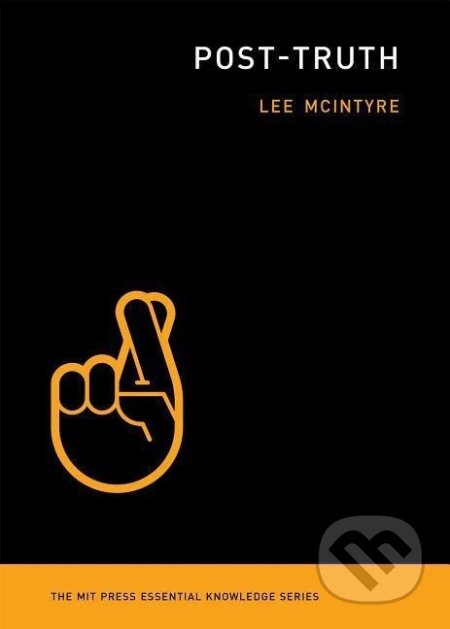 Kniha: Post-Truth (Lee McIntyre). The MIT Press, 2018 Kniha: Post-Truth (Lee McIntyre). The MIT Press, 2018