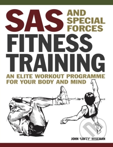 Kniha: SAS and Special Forces Fitness Training (John 'Lofty' Wiseman). Amber Books, 2024 Kniha: SAS and Special Forces Fitness Training (John 'Lofty' Wiseman). Amber Books, 2024