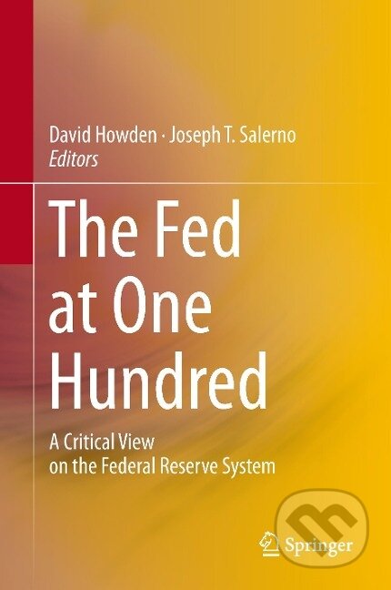 Kniha: The Fed at One Hundred (Joseph T. Salerno). Springer International Publishing, 2014 Kniha: The Fed at One Hundred (Joseph T. Salerno). Springer International Publishing, 2014