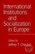 Kniha: International Institutions and Socialization in Europe (Jeffrey T. Checkel). Cambridge University Press, 2010 Kniha: International Institutions and Socialization in Europe (Jeffrey T. Checkel). Cambridge University Press, 2010