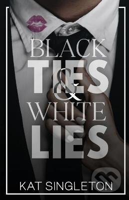 Kniha: Black Ties and White Lies (Kat Singleton). Independently Published, 2022 Kniha: Black Ties and White Lies (Kat Singleton). Independently Published, 2022