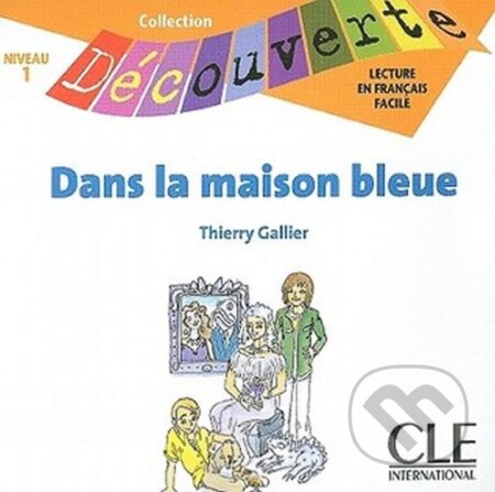 Kniha: Découverte 1 Adolescents: Dans la maison bleue - CD audio (Thierry Gallier). Cle International, 2006 Kniha: Découverte 1 Adolescents: Dans la maison bleue - CD audio (Thierry Gallier). Cle International, 2006