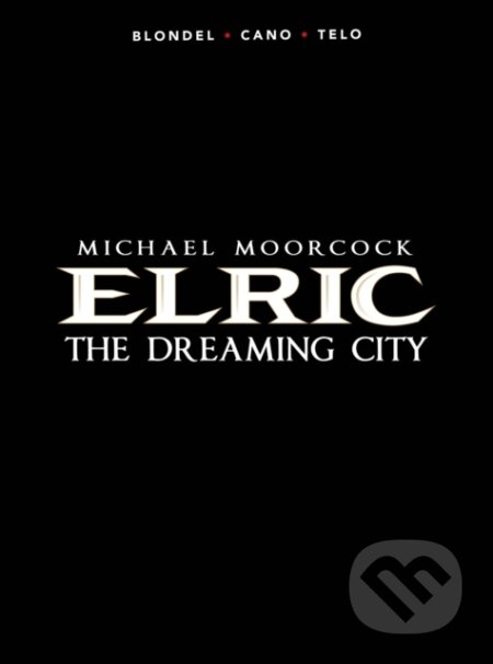 Kniha: Michael Moorcock's Elric Vol. 4: The Dreaming City (Julien Blondel). Titan Books, 2022 Kniha: Michael Moorcock's Elric Vol. 4: The Dreaming City (Julien Blondel). Titan Books, 2022