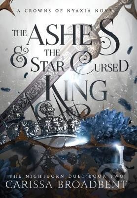 Kniha: The Ashes and the Star-Cursed King (Carissa Broadbent). Ingram Publisher Services US, 2023 Kniha: The Ashes and the Star-Cursed King (Carissa Broadbent). Ingram Publisher Services US, 2023