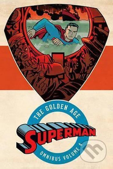 Kniha: Superman the Golden Age Omnibus (Jerry Siegel). DC Comics, 2017 Kniha: Superman the Golden Age Omnibus (Jerry Siegel). DC Comics, 2017