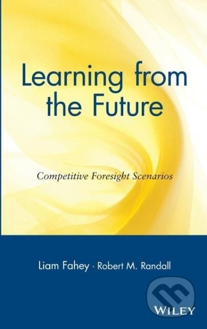 Kniha: Learning from the Future (Liam Fahey). John Wiley & Sons, 1997 Kniha: Learning from the Future (Liam Fahey). John Wiley & Sons, 1997