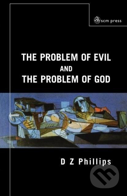 Kniha: The Problem of Evil and the Problem of God (D. Z. Phillips). SCM, 2012 Kniha: The Problem of Evil and the Problem of God (D. Z. Phillips). SCM, 2012