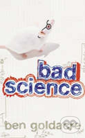 Kniha: Bad Science (Ben Goldacre). HarperCollins, 2008 Kniha: Bad Science (Ben Goldacre). HarperCollins, 2008