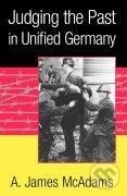 Kniha: Judging the Past in Unified Germany (A. James Mcadams). Cambridge University Press, 2011 Kniha: Judging the Past in Unified Germany (A. James Mcadams). Cambridge University Press, 2011