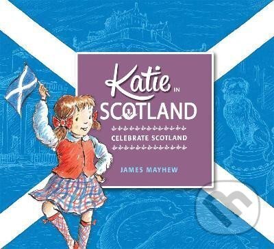 Kniha: Katie in Scotland (James Mayhew). Hachette Childrens Group, 2014 Kniha: Katie in Scotland (James Mayhew). Hachette Childrens Group, 2014
