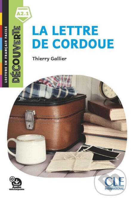 Kniha: La lettre de Cordoue - Niveau A2.1 - Lecture Découverte - Audio téléchargeable (Thierry Gallier). Cle International, 2020 Kniha: La lettre de Cordoue - Niveau A2.1 - Lecture Découverte - Audio téléchargeable (Thierry Gallier). Cle International, 2020