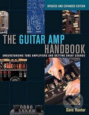 Kniha: The Guitar Amp Handbook: Understanding Tube Amplifiers and Getting Great Sounds (Dave Hunter). Hal Leonard, 2015 Kniha: The Guitar Amp Handbook: Understanding Tube Amplifiers and Getting Great Sounds (Dave Hunter). Hal Leonard, 2015