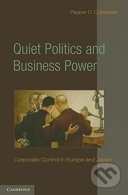 Kniha: Quiet Politics and Business Power (Pepper D. Culpepper). Cambridge University Press, 2010 Kniha: Quiet Politics and Business Power (Pepper D. Culpepper). Cambridge University Press, 2010