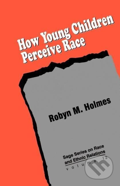 Kniha: How Young Children Perceive Race (Robyn M. Holmes). Sage Publications, 1995 Kniha: How Young Children Perceive Race (Robyn M. Holmes). Sage Publications, 1995